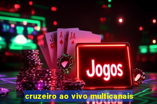 cruzeiro ao vivo multicanais