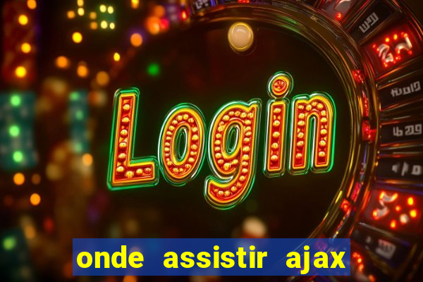 onde assistir ajax x fortuna sittard