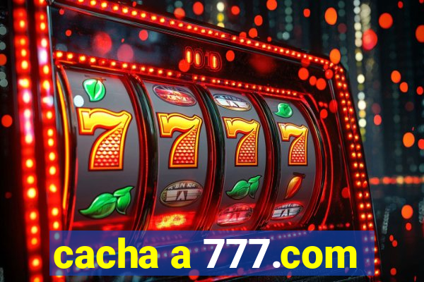 cacha a 777.com