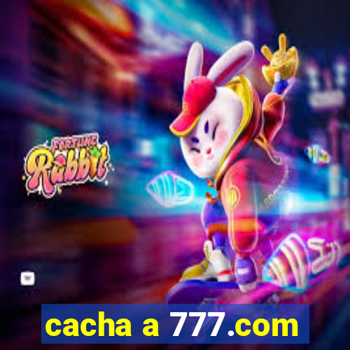 cacha a 777.com