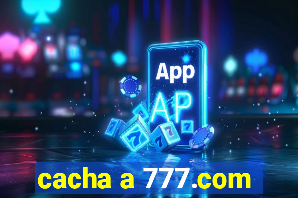 cacha a 777.com