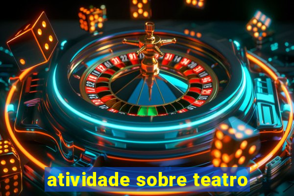 atividade sobre teatro