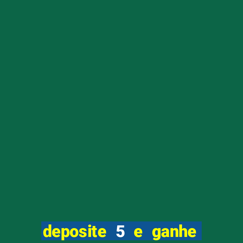 deposite 5 e ganhe 50 reais