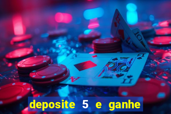 deposite 5 e ganhe 50 reais