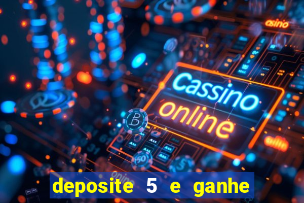 deposite 5 e ganhe 50 reais