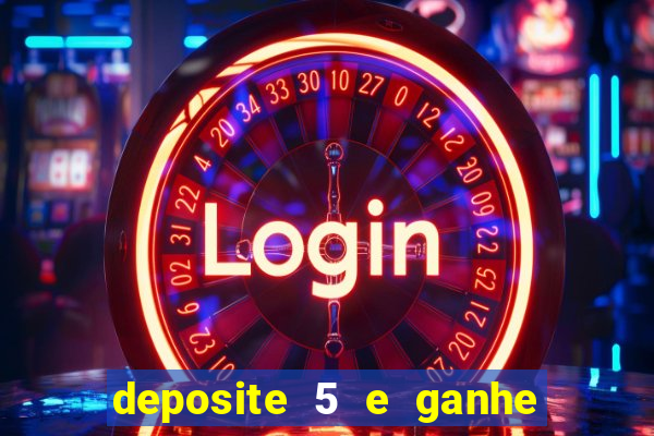 deposite 5 e ganhe 50 reais