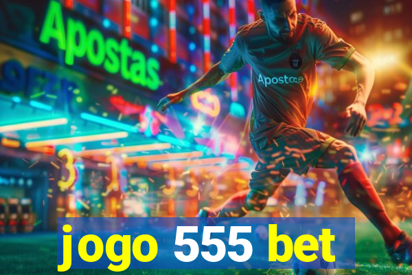 jogo 555 bet