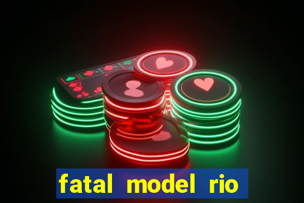 fatal model rio claro sp