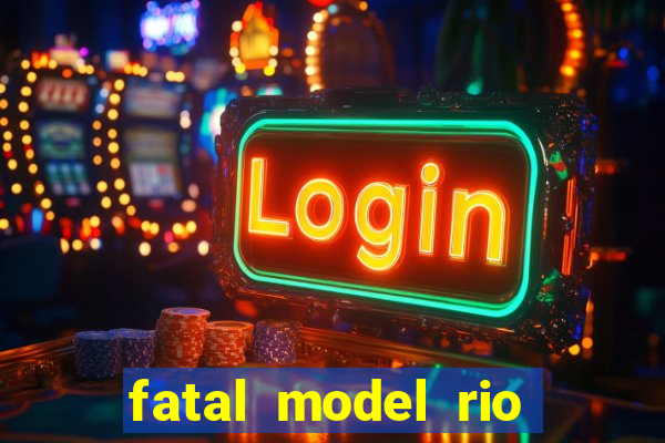 fatal model rio claro sp