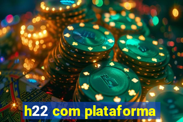 h22 com plataforma