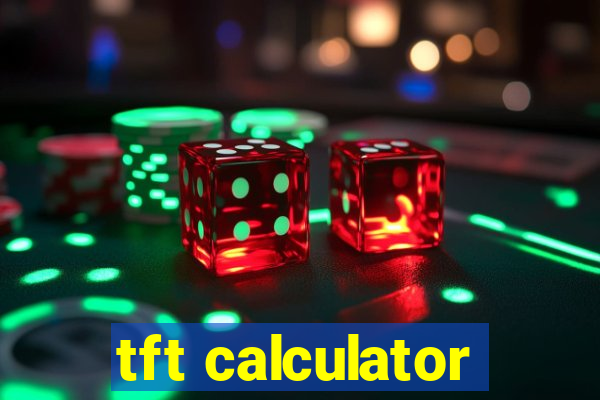 tft calculator