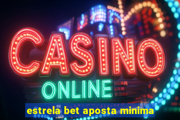 estrela bet aposta minima