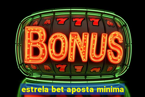 estrela bet aposta minima