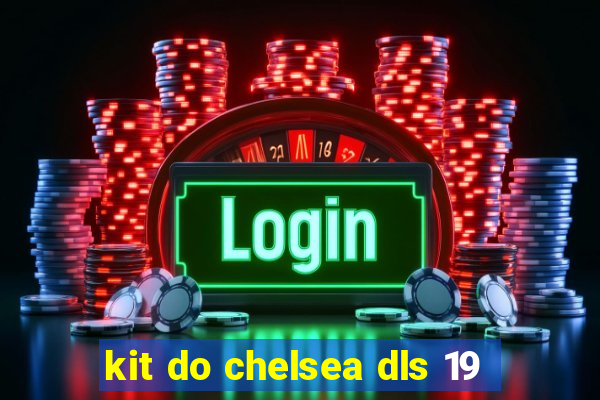 kit do chelsea dls 19