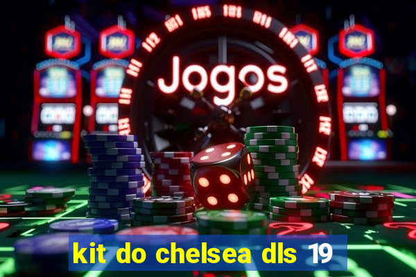 kit do chelsea dls 19