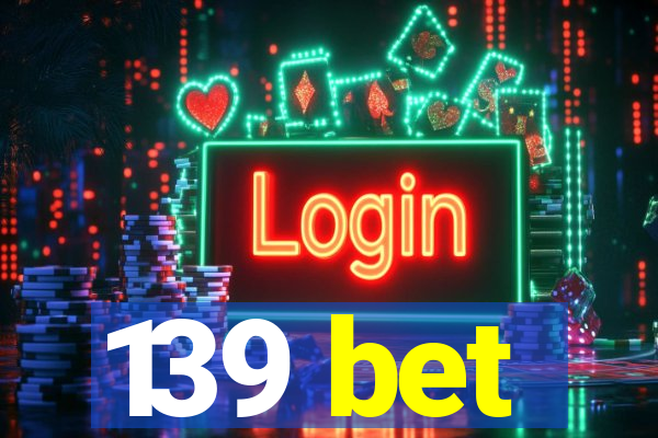 139 bet