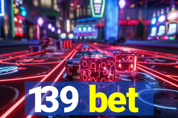 139 bet