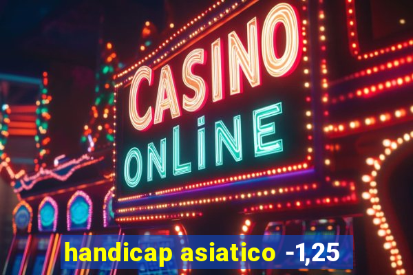 handicap asiatico -1,25