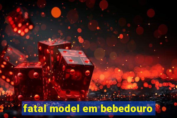 fatal model em bebedouro