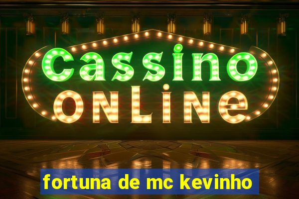 fortuna de mc kevinho