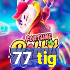 77 tig