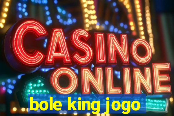 bole king jogo