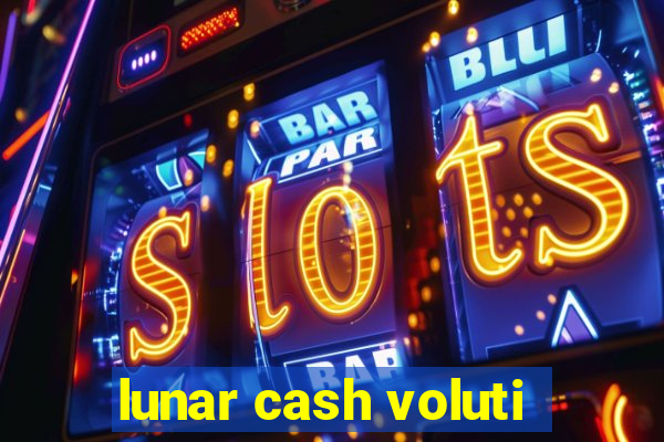 lunar cash voluti