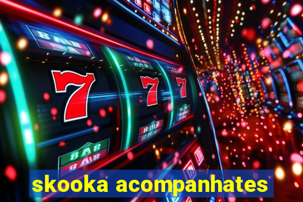 skooka acompanhates