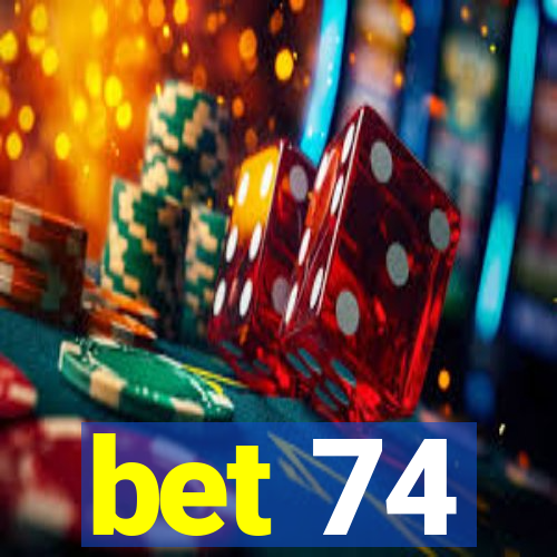 bet 74