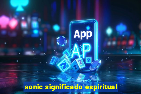 sonic significado espiritual