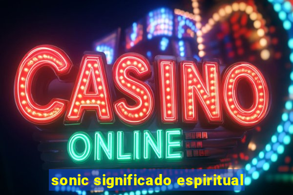 sonic significado espiritual