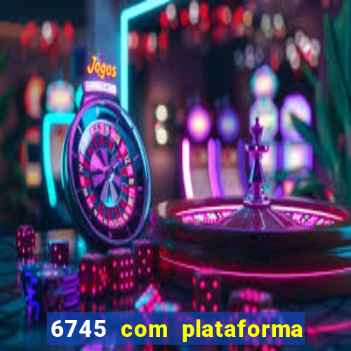 6745 com plataforma de jogos