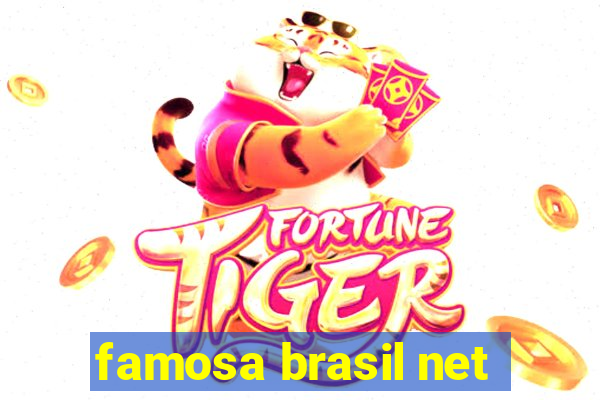 famosa brasil net