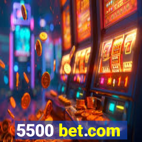 5500 bet.com