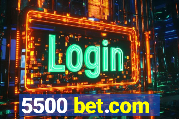 5500 bet.com