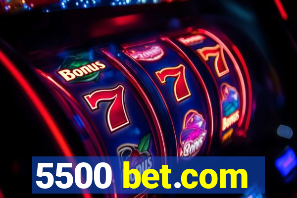 5500 bet.com