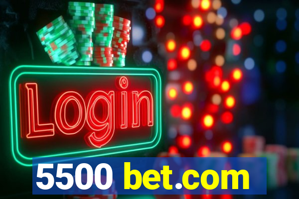 5500 bet.com