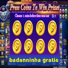 badanninha gratis