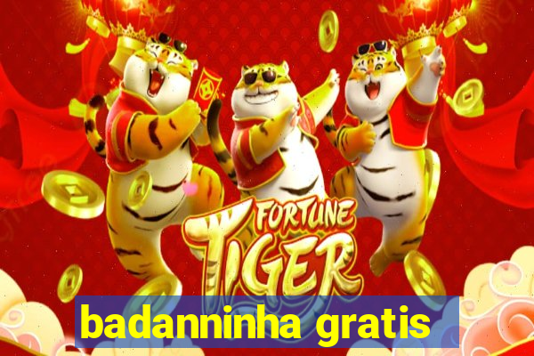 badanninha gratis