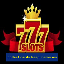 collect cards keep memories