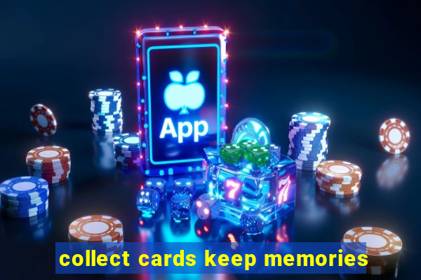 collect cards keep memories