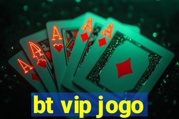 bt vip jogo