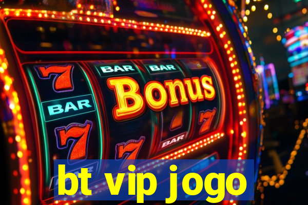 bt vip jogo