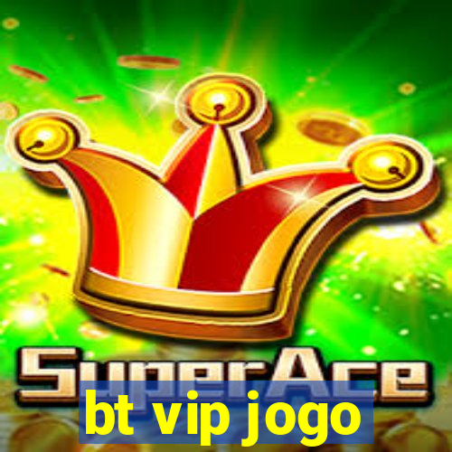 bt vip jogo