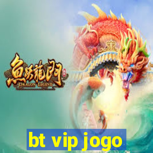 bt vip jogo