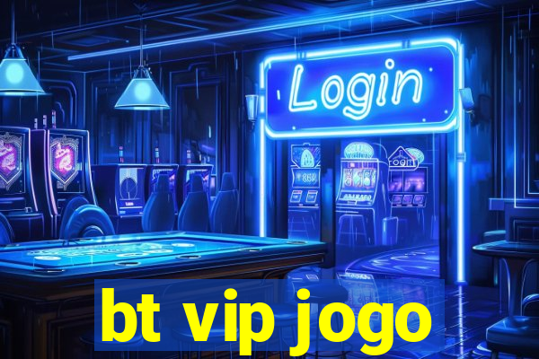 bt vip jogo