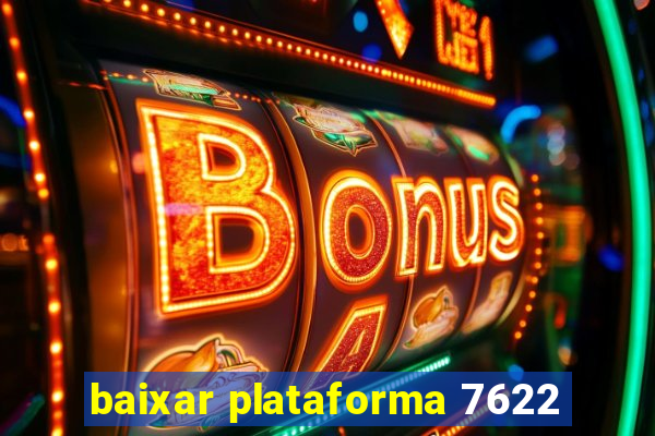 baixar plataforma 7622