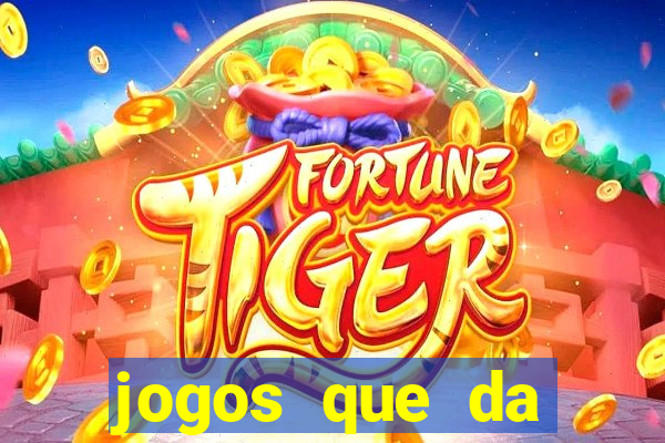 jogos que da dinheiro sem depositar