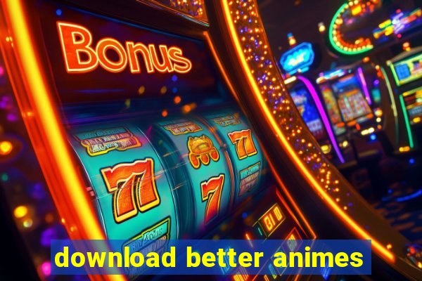 download better animes