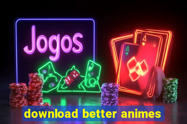 download better animes